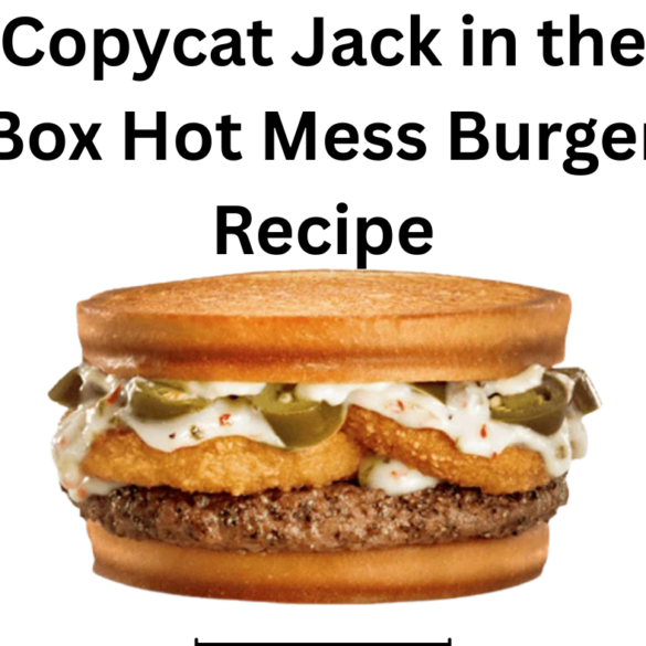 Copycat Jack in the Box Hot Mess Burger Recipe
